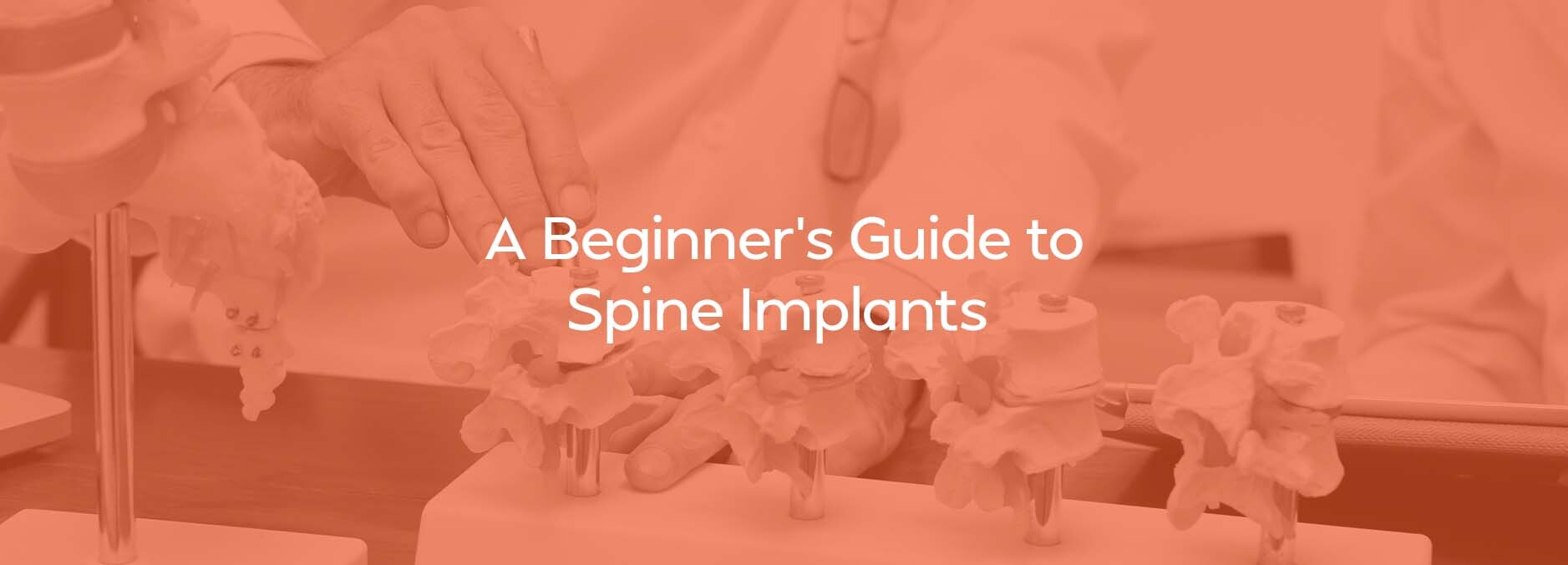 A Beginner's Guide to Spine Implants