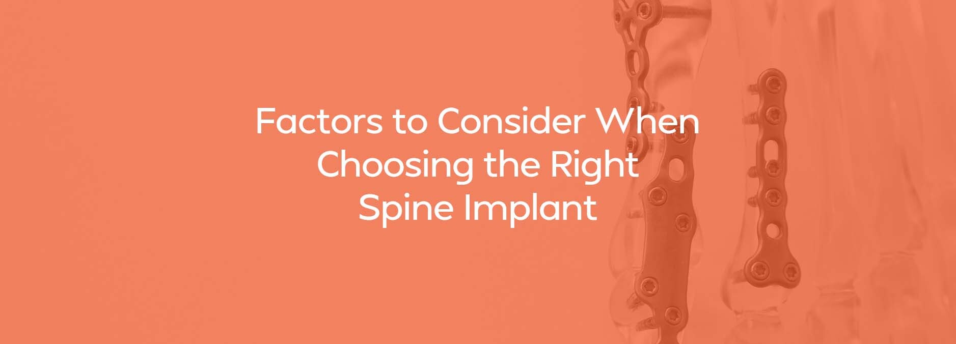 Factors to Consider When Choosing the Right Spine Implants
